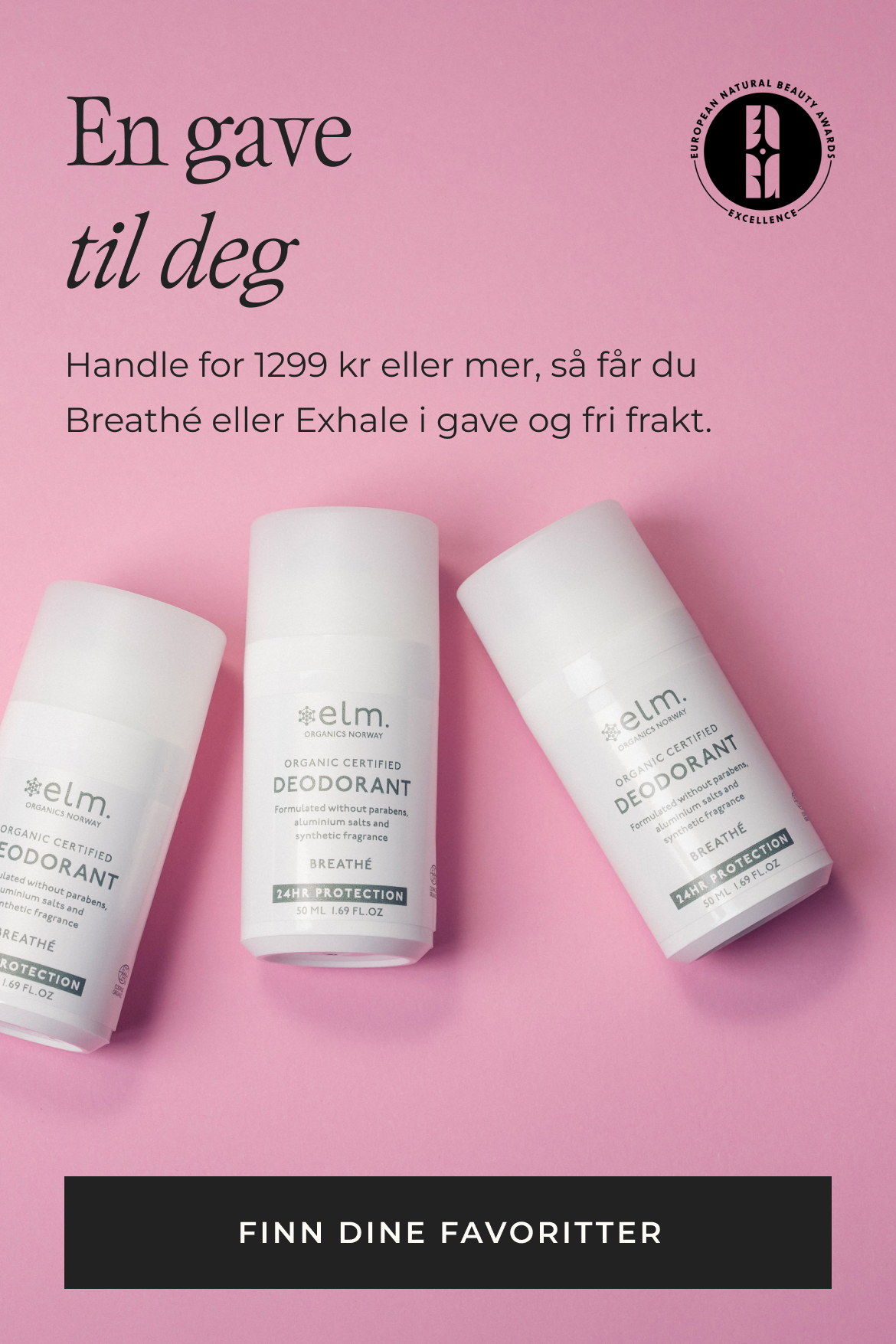 En gave til deg. Handle for 1299 kr eller mer, så får du Breathé eller Exhale i gave og fri frakt. Breathé vant Excellence Award i European Natural Beauty Awards 2026.